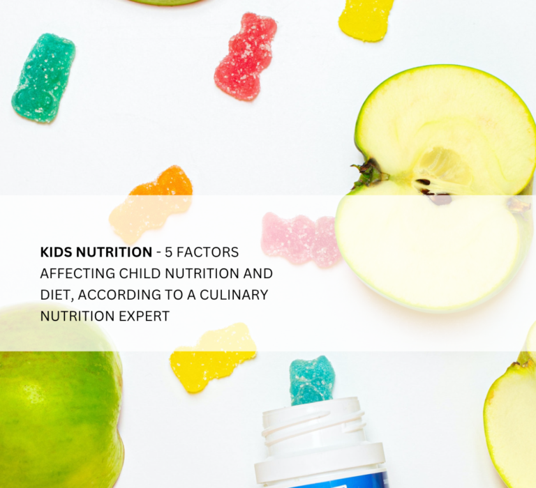 Kids Nutrition: 5 Factors affecting child nutrition and diet – according to a Culinary Nutrition Expert